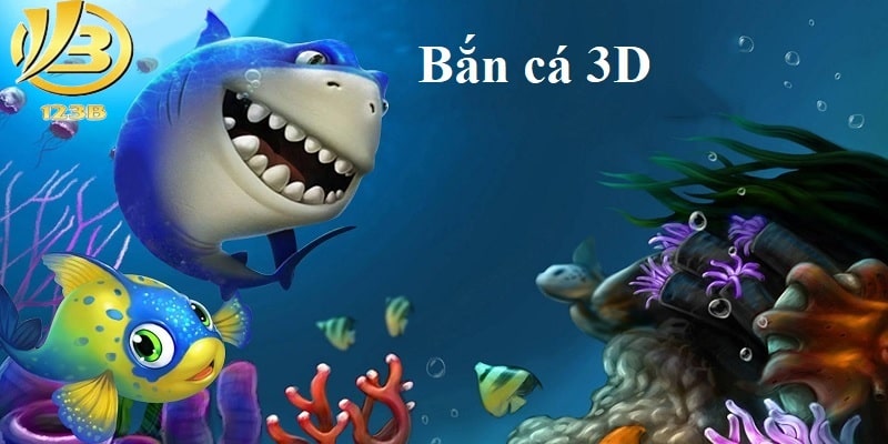 Những kiến thức về game bắn cá 3D giới thiệu đến bet thủ