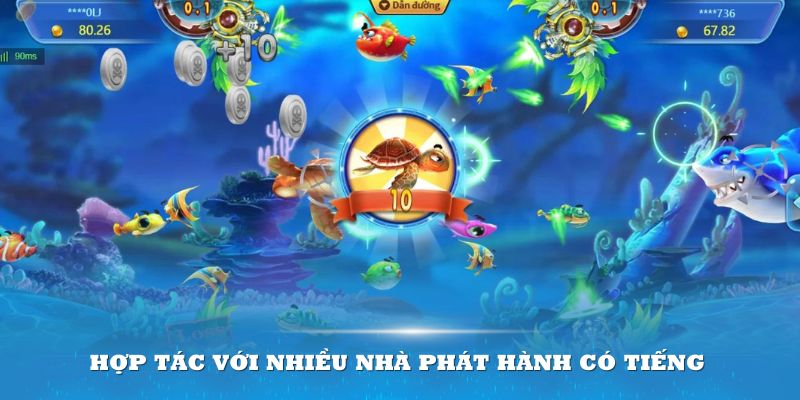 Hợp tác với nhiều nhà phát hành có tiếng góp phần nâng cao chất lượng sảnh game Bắn cá đại dương