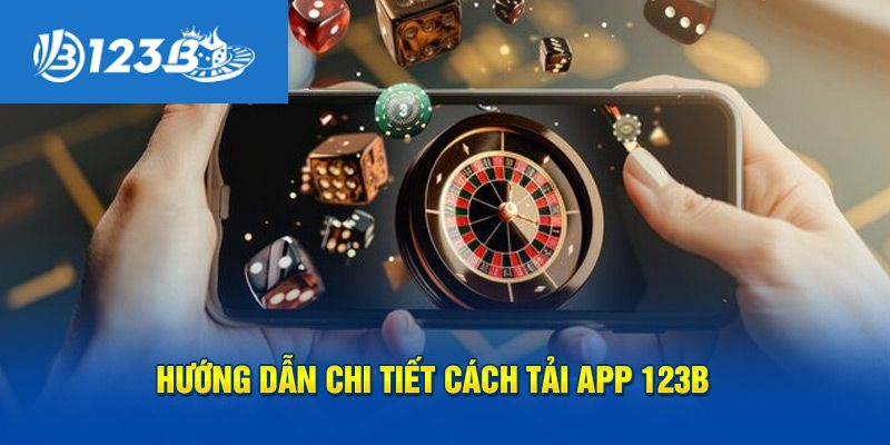 Hướng dẫn tải app 123B về máy chỉ với 3 bước đơn giản