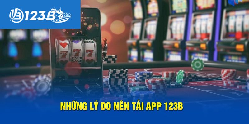 Lý do người chơi nên tải app 123B về máy